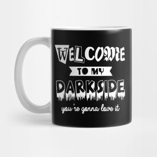 WELCOME TO MY DARKSIDE Mug